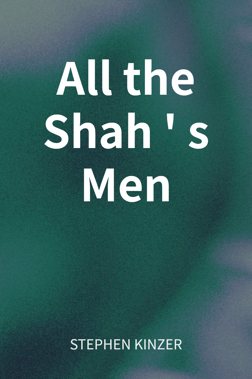 All the Shah's Men cover