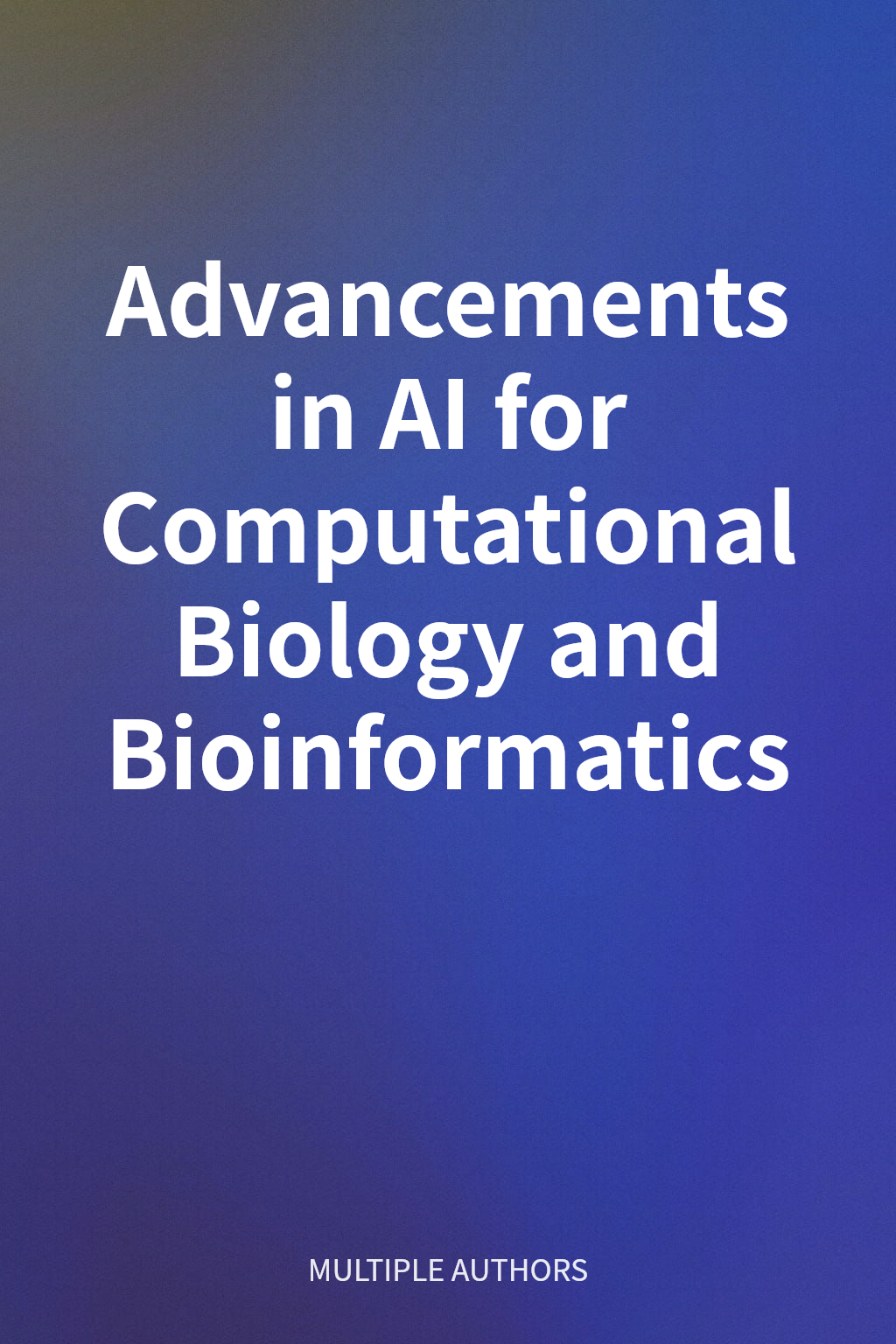 Advancements in AI for Computational Biology and Bioinformatics cover