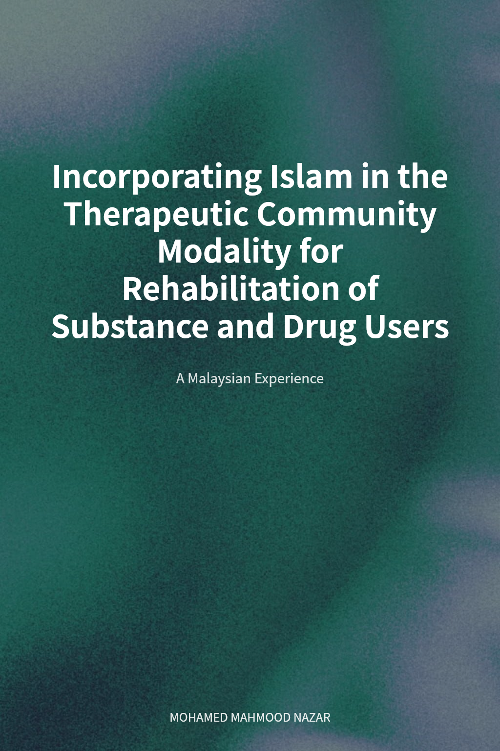 Incorporating Islam in the Therapeutic Community Modality for Rehabilitation of Substance and Drug Users cover