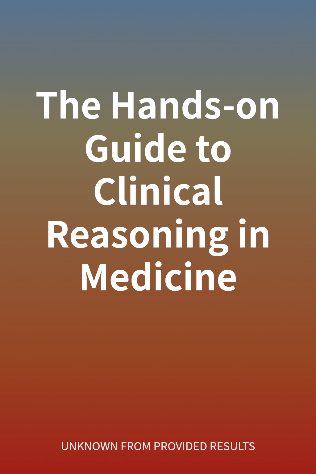 The Hands-on Guide to Clinical Reasoning in Medicine cover