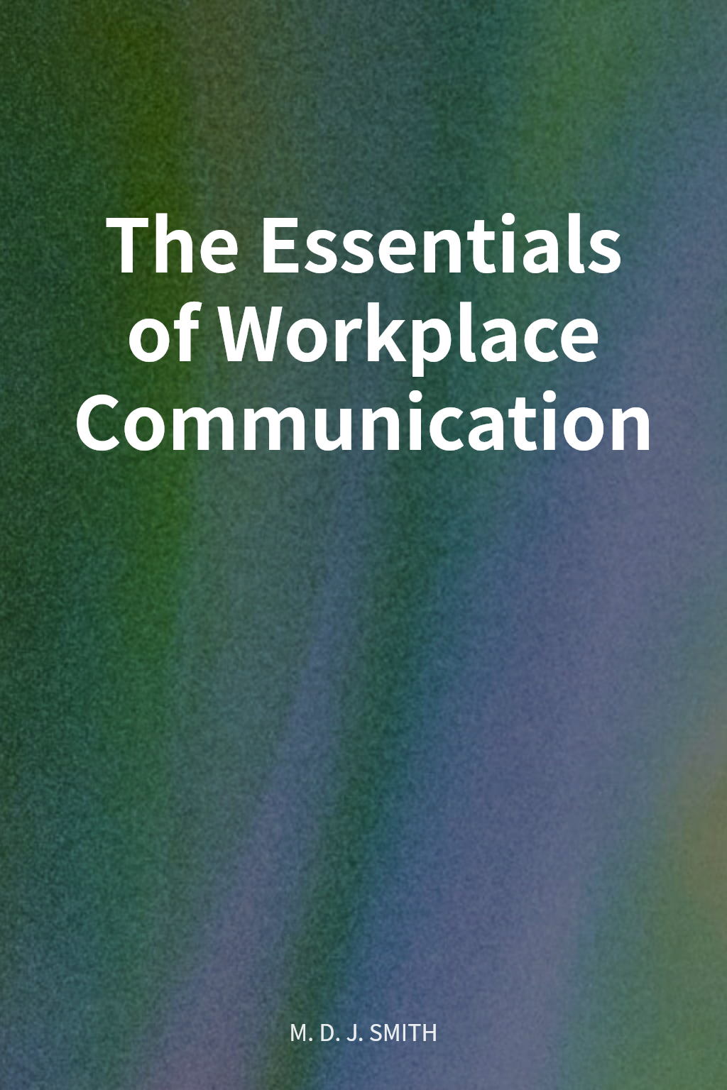 The Essentials of Workplace Communication cover