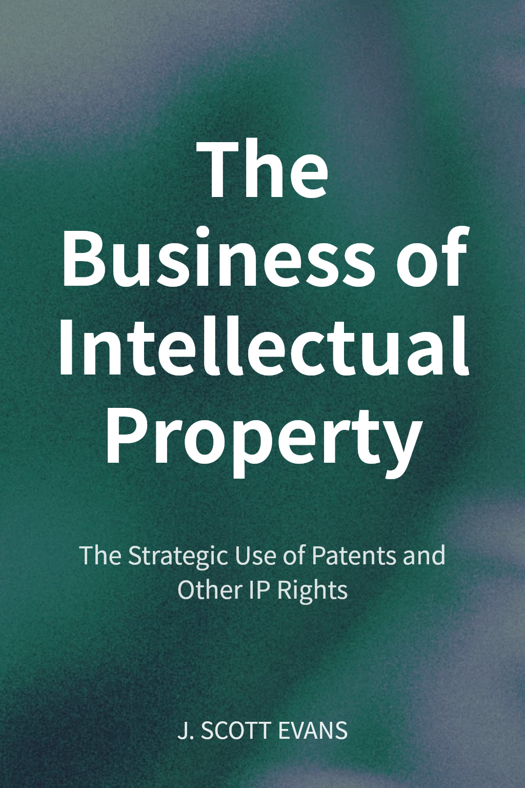 The Business of Intellectual Property cover