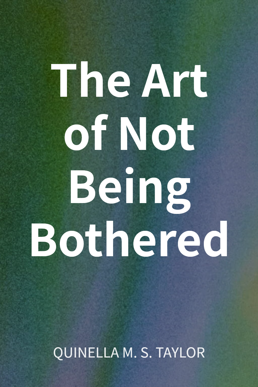 The Art of Not Being Bothered cover