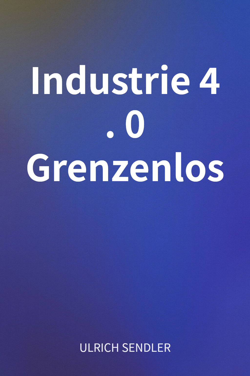Industrie 4. 0 Grenzenlos cover