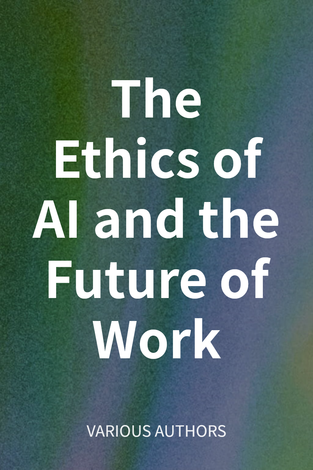 The Ethics of AI and the Future of Work cover