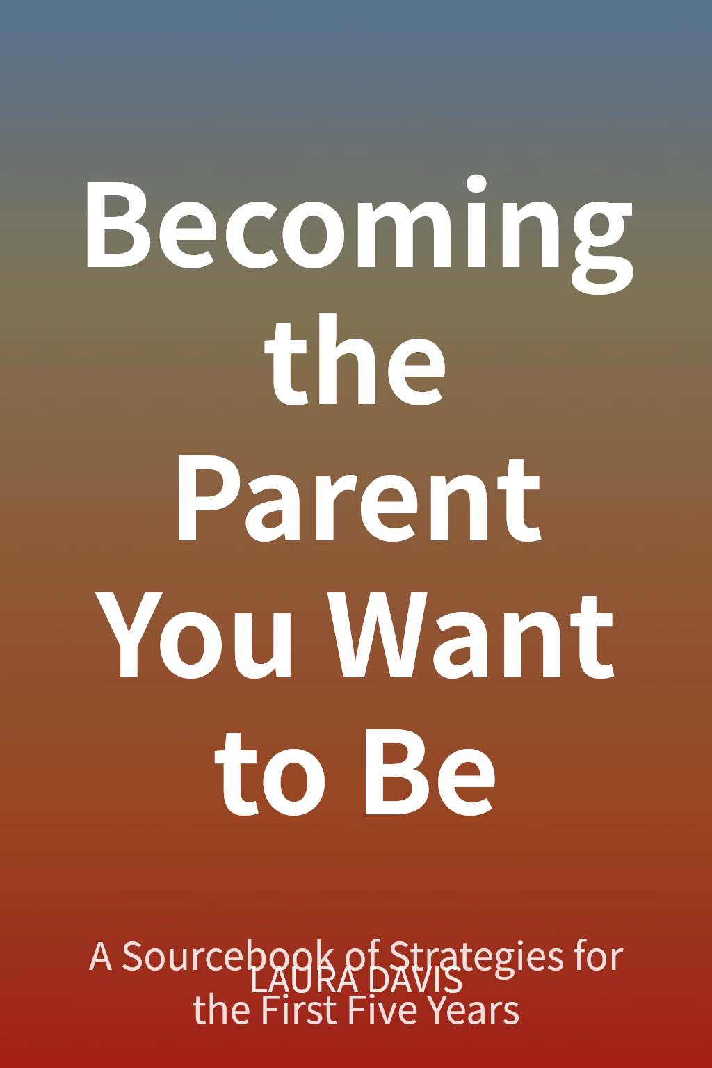 Becoming the Parent You Want to Be cover