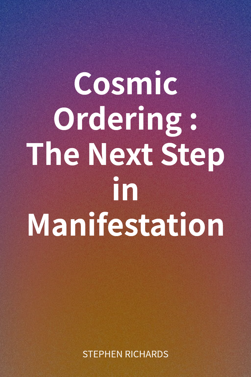 Cosmic Ordering: The Next Step in Manifestation cover