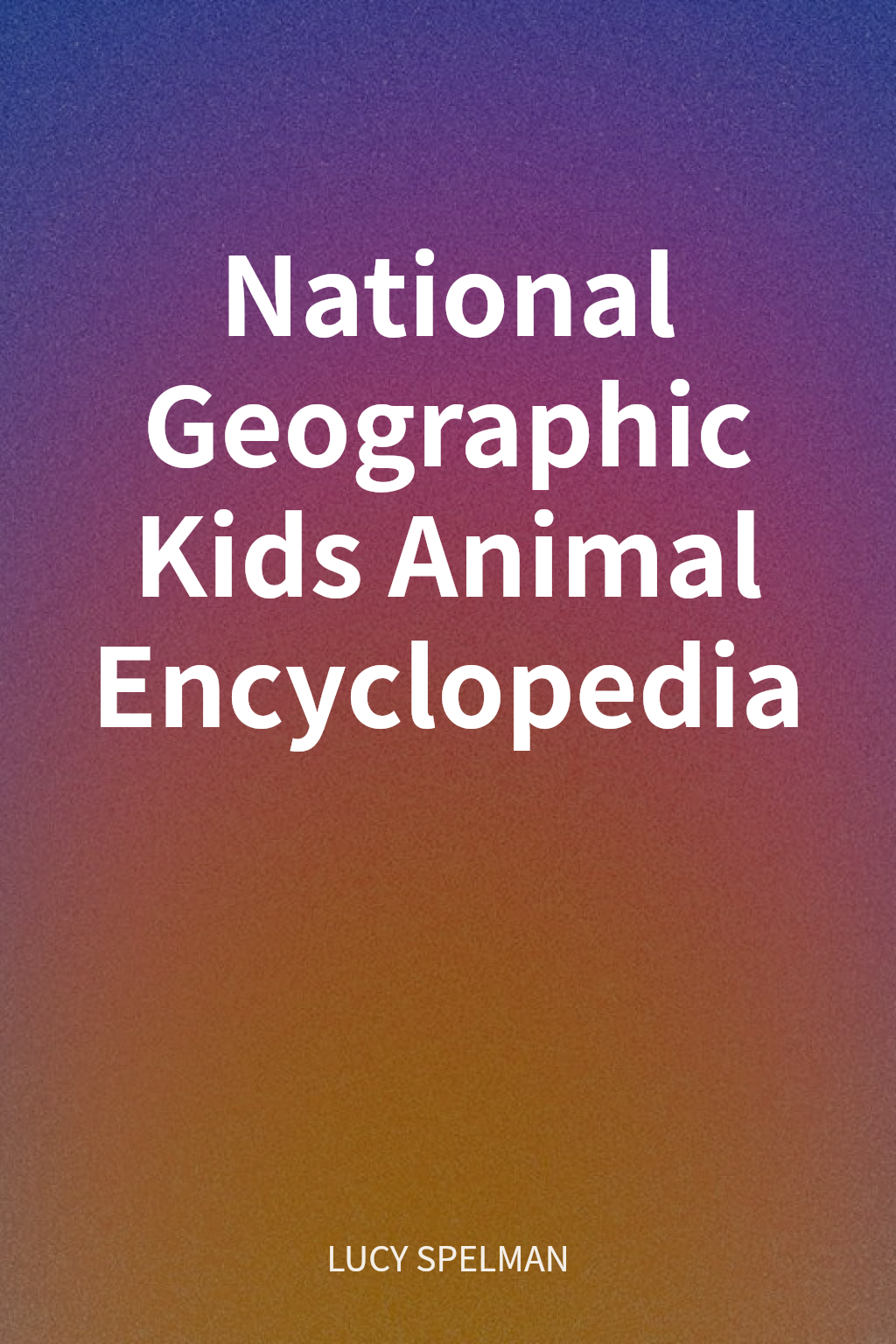 National Geographic Kids Animal Encyclopedia cover