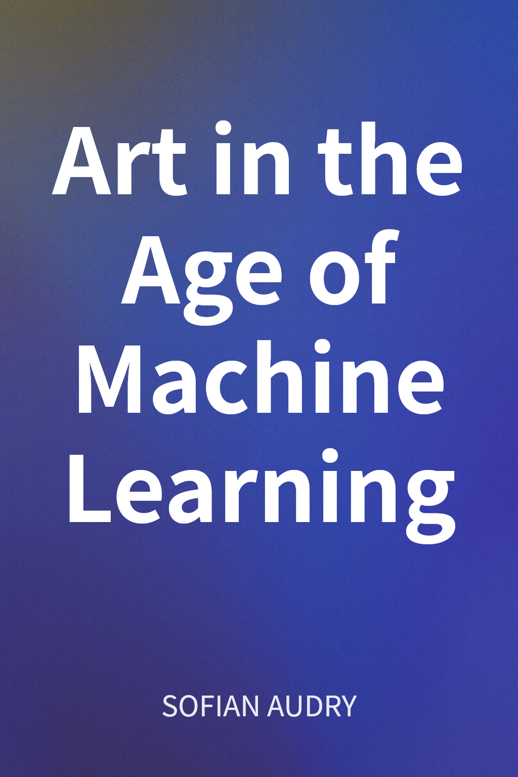 Art in the Age of Machine Learning cover