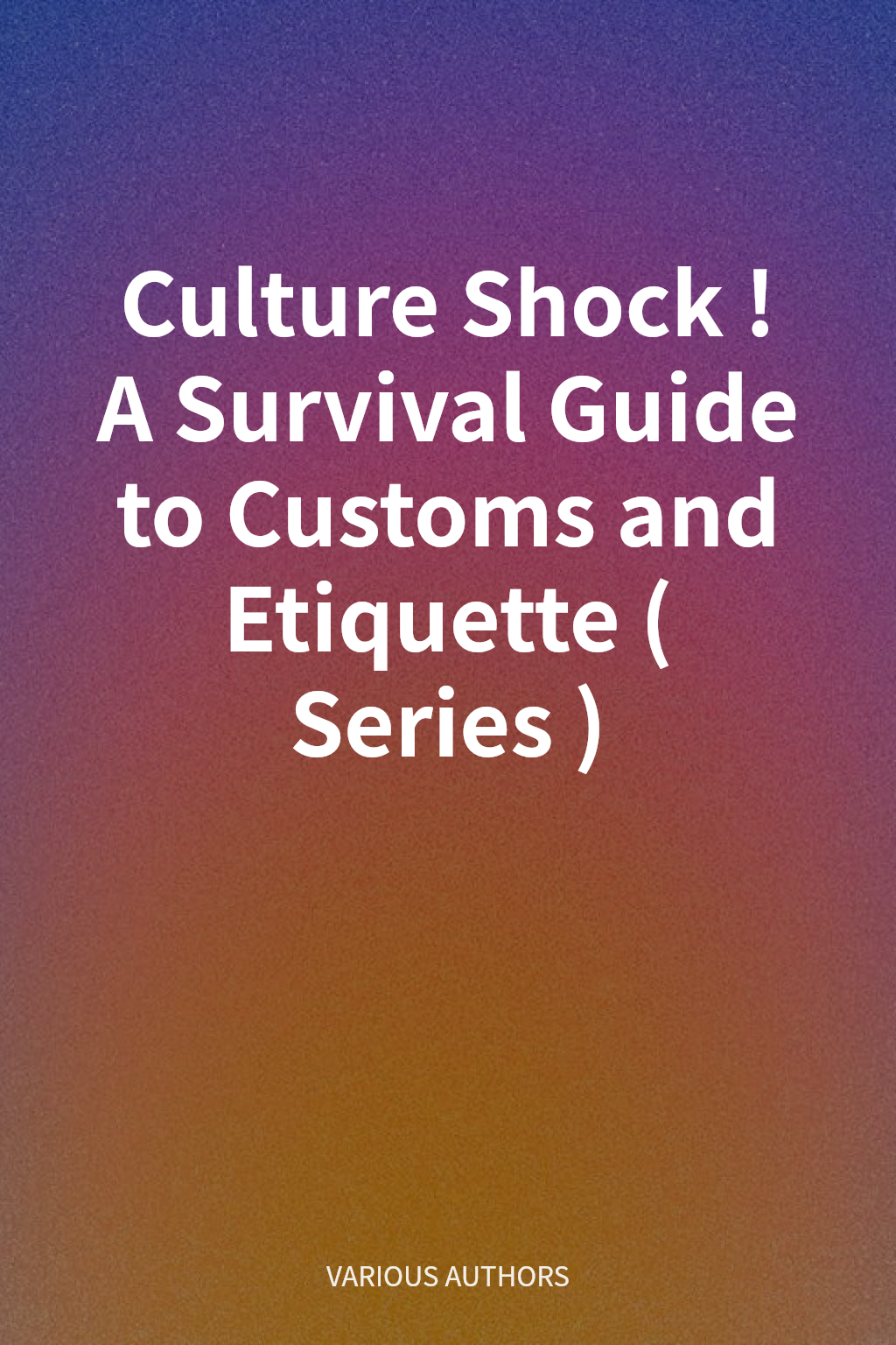 Culture Shock! A Survival Guide to Customs and Etiquette (Series) cover