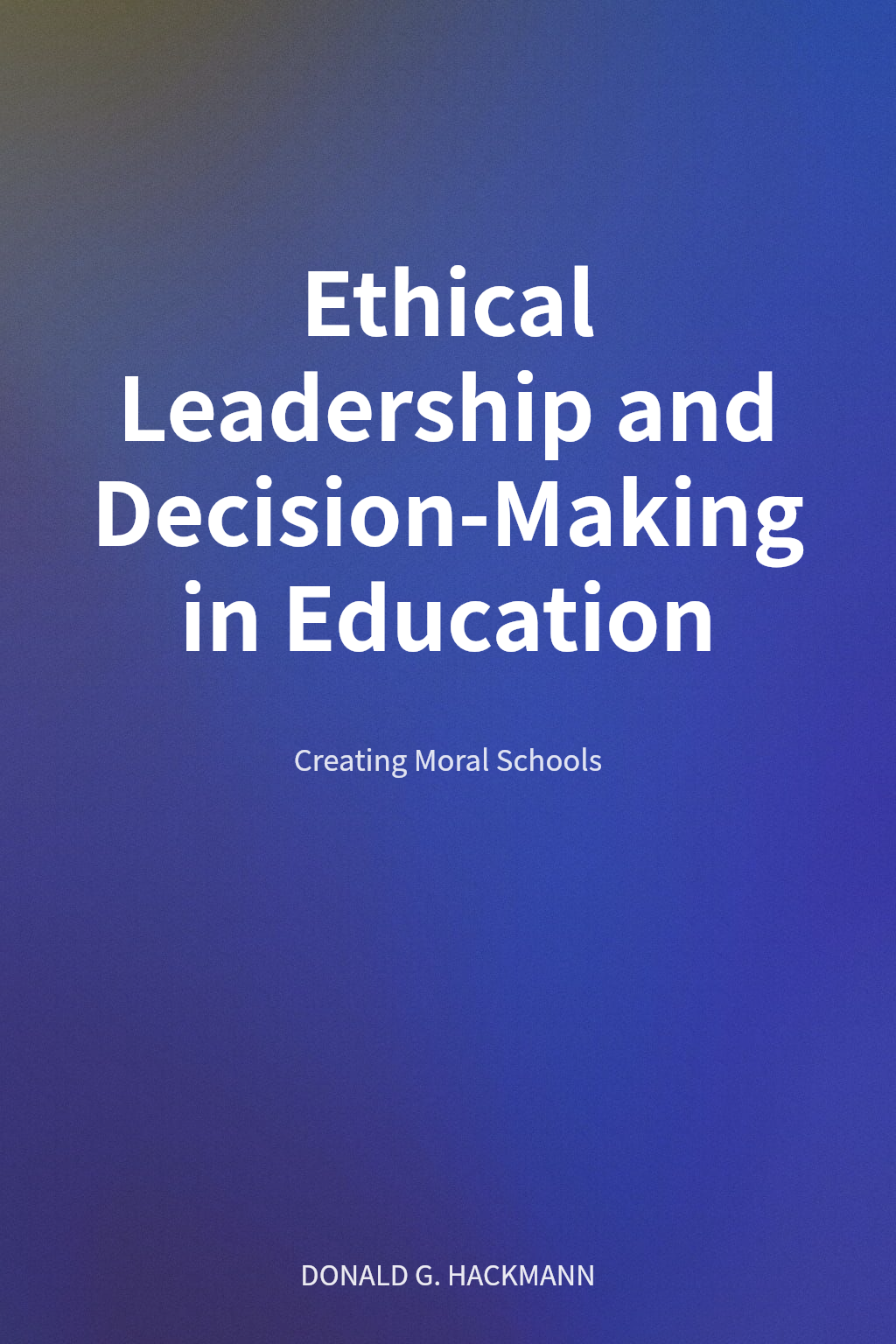 Ethical Leadership and Decision-Making in Education cover
