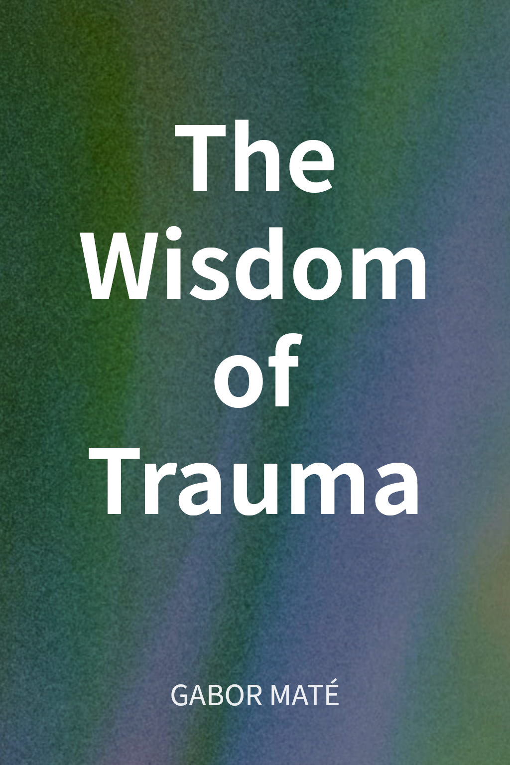 The Wisdom of Trauma cover