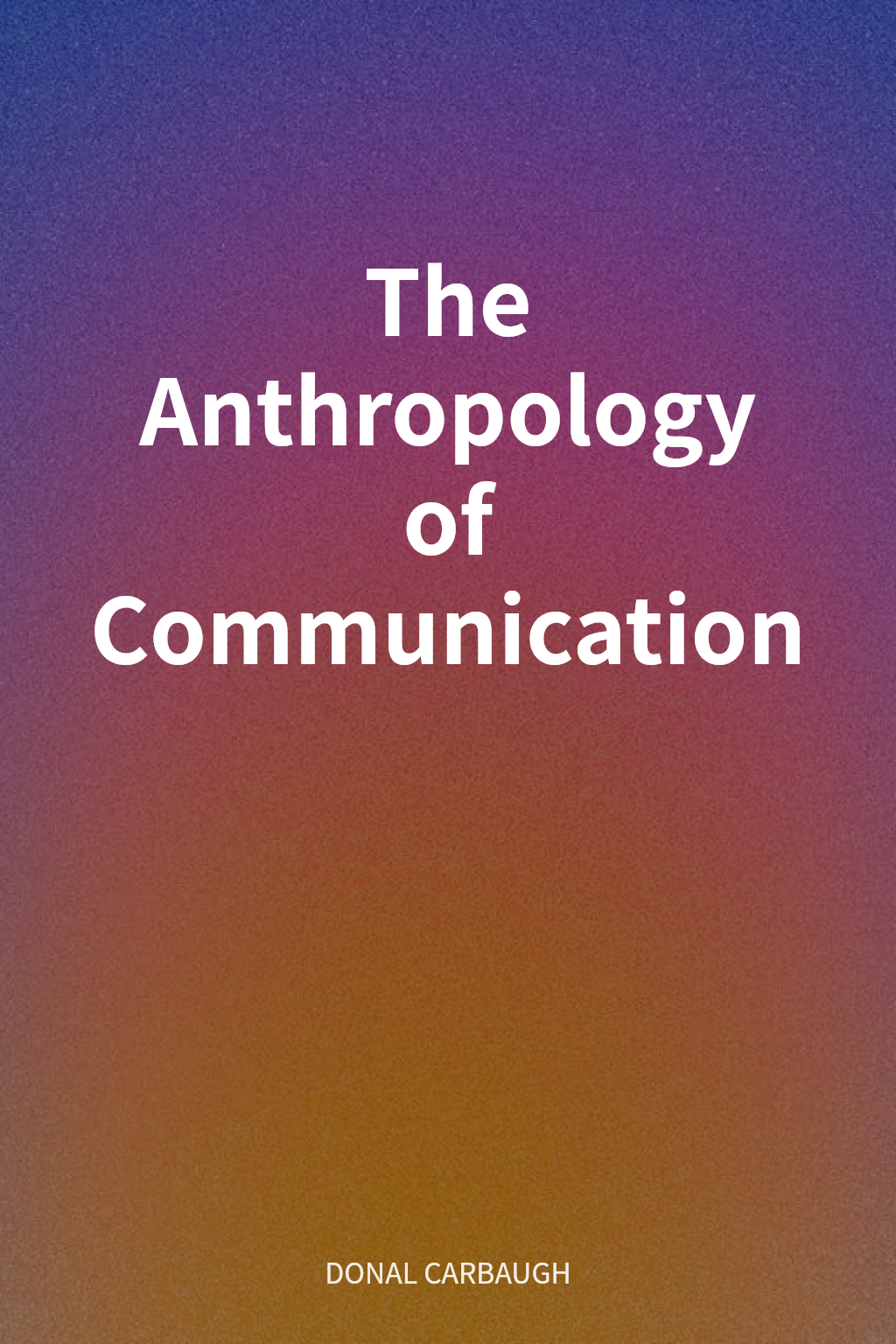 The Anthropology of Communication cover