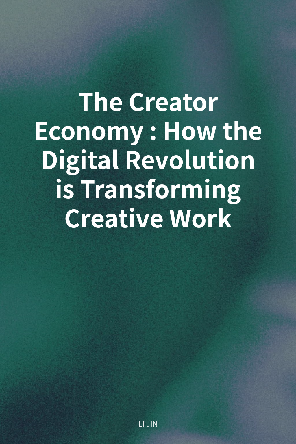 The Creator Economy: How the Digital Revolution is Transforming Creative Work cover