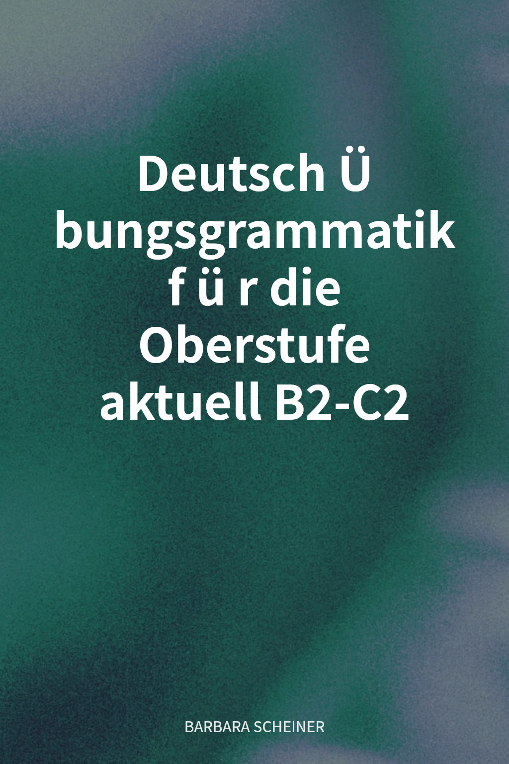 Deutsch Übungsgrammatik für die Oberstufe aktuell B2-C2 cover