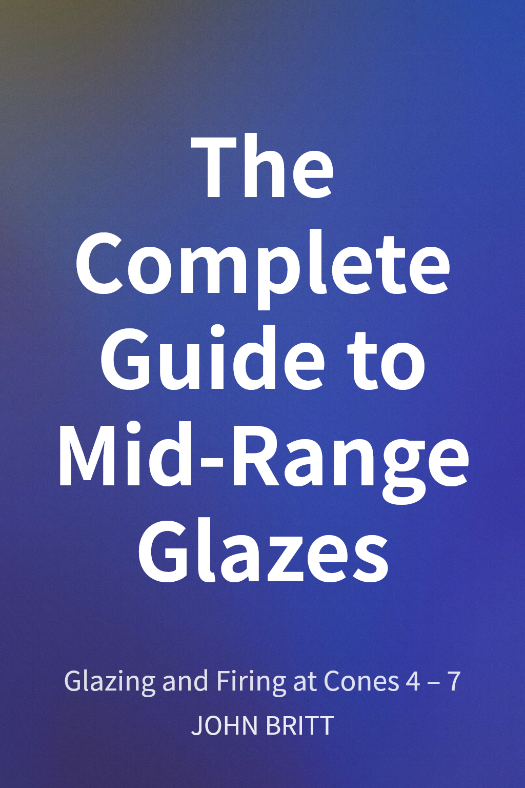 The Complete Guide to Mid-Range Glazes 封面