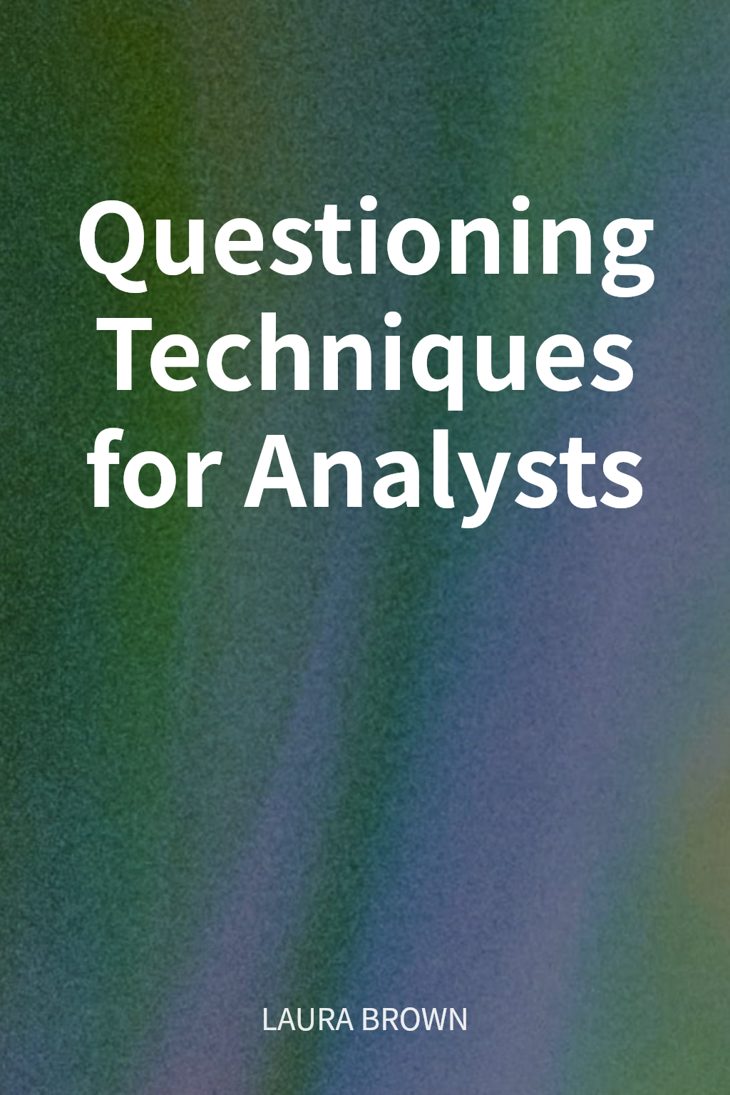 Questioning Techniques for Analysts cover