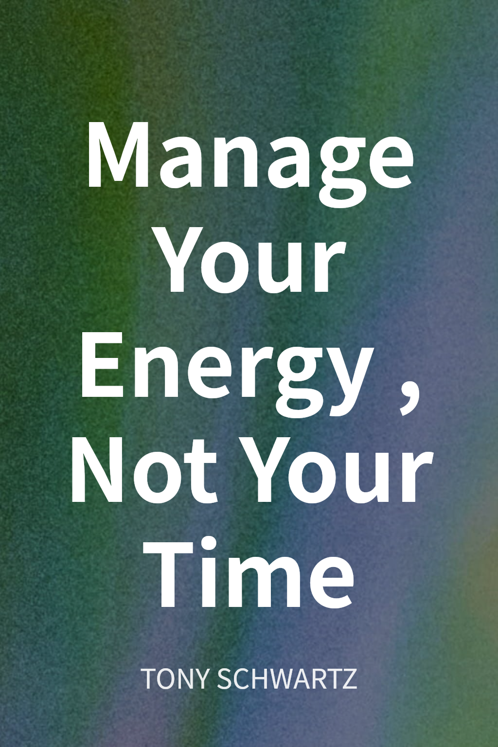 Manage Your Energy, Not Your Time cover