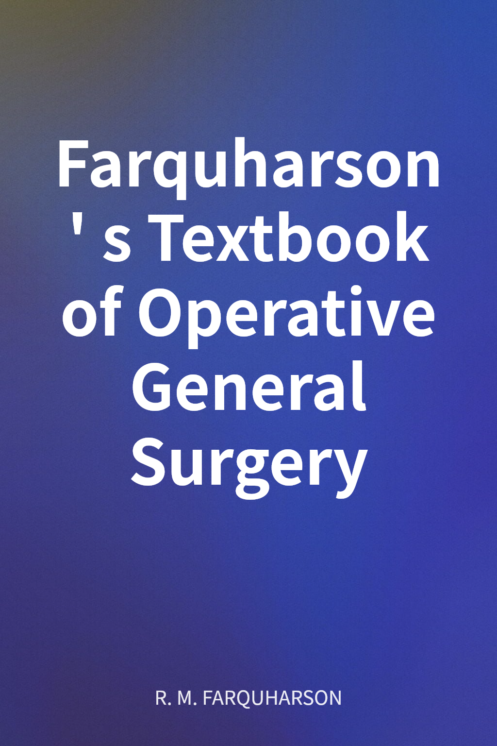 Farquharson's Textbook of Operative General Surgery cover