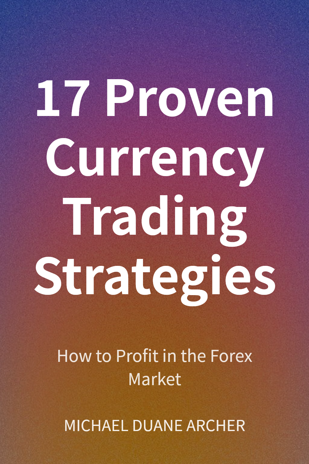 17 Proven Currency Trading Strategies cover