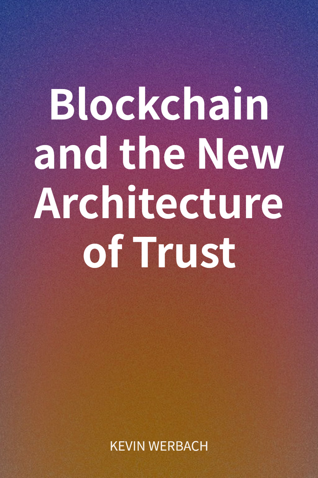 Blockchain and the New Architecture of Trust cover