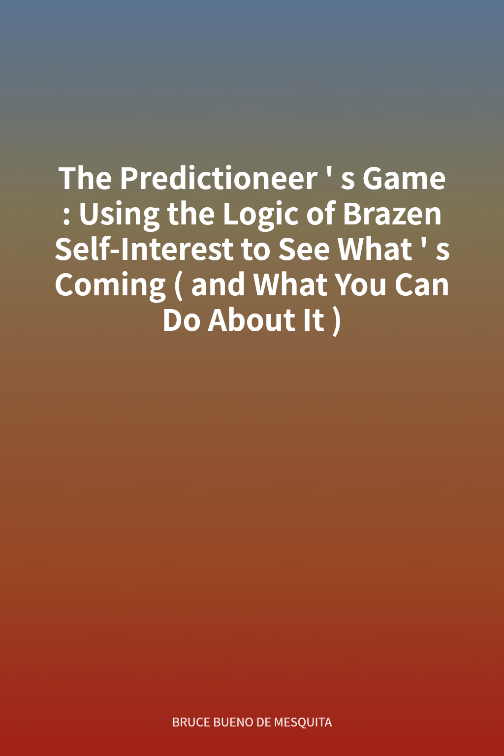 The Predictioneer's Game: Using the Logic of Brazen Self-Interest to See What's Coming (and What You Can Do About It) cover
