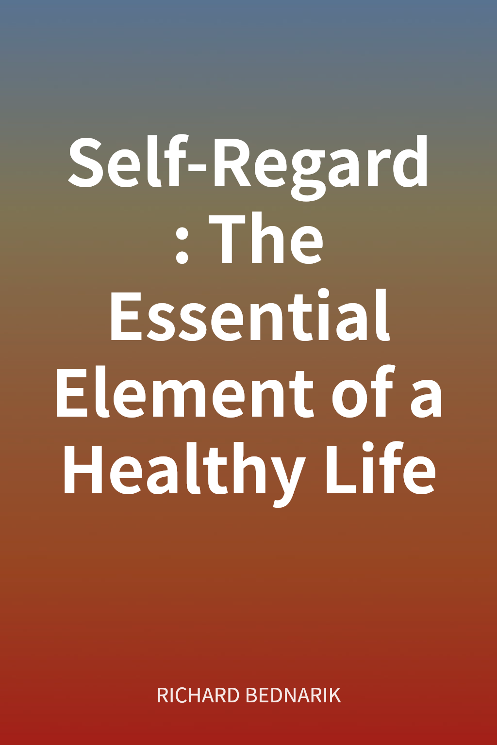 Self-Regard: The Essential Element of a Healthy Life cover