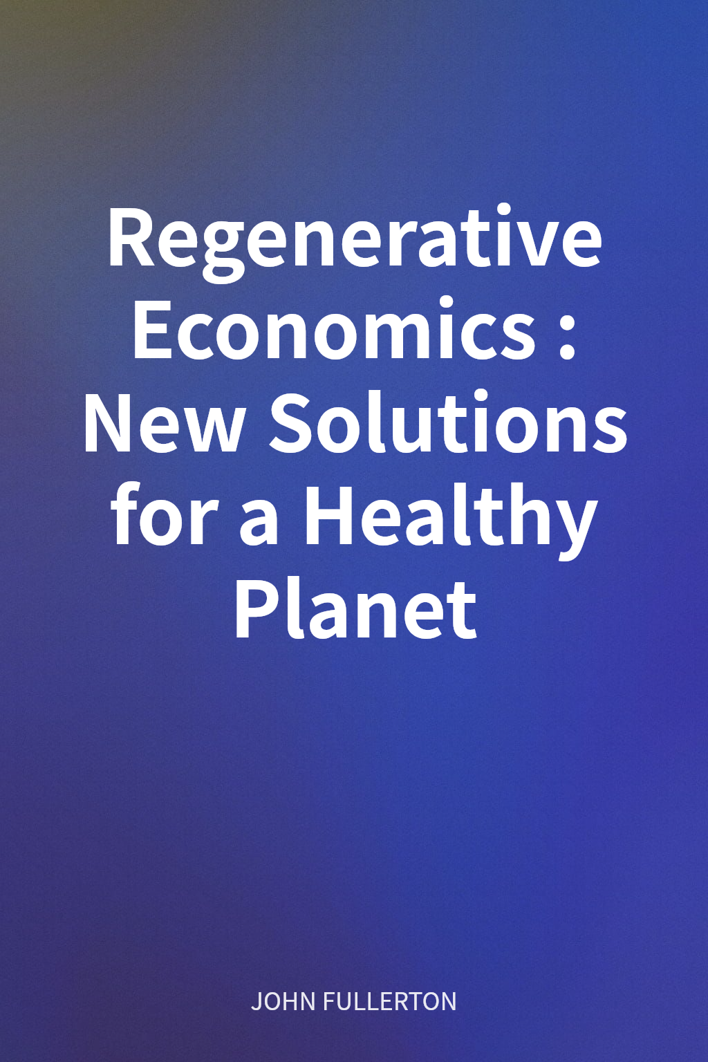 Regenerative Economics: New Solutions for a Healthy Planet cover