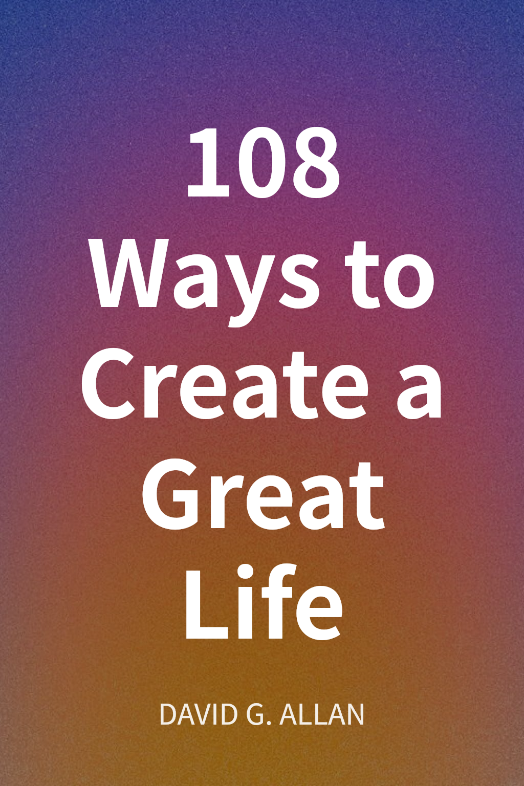 108 Ways to Create a Great Life cover