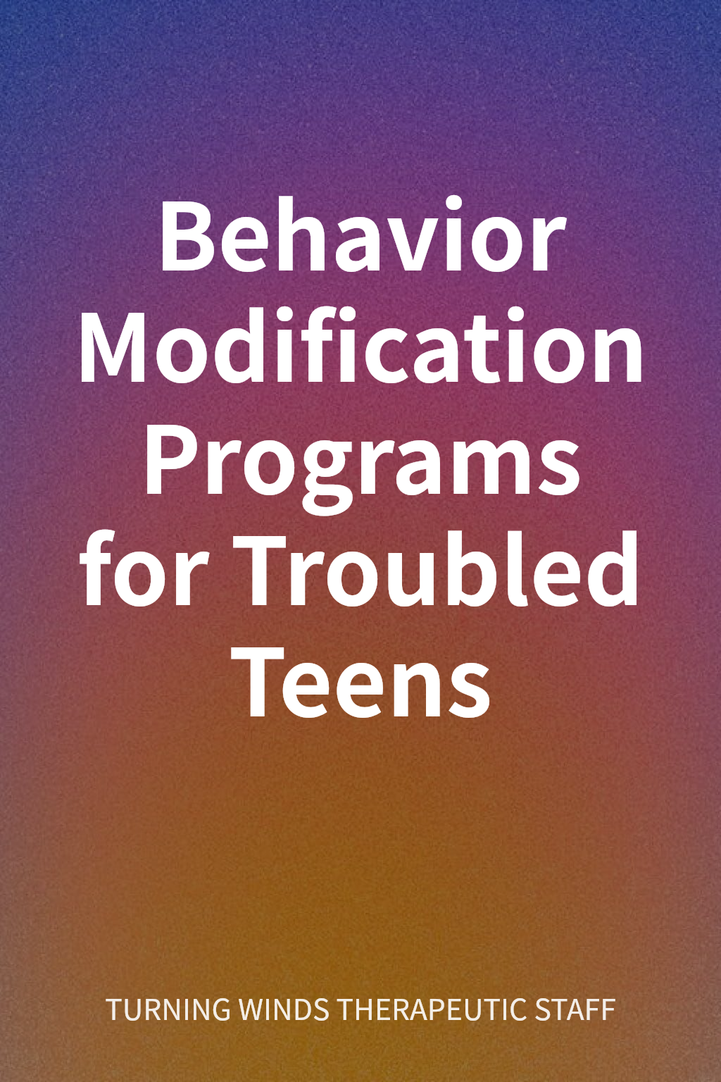 Behavior Modification Programs for Troubled Teens cover