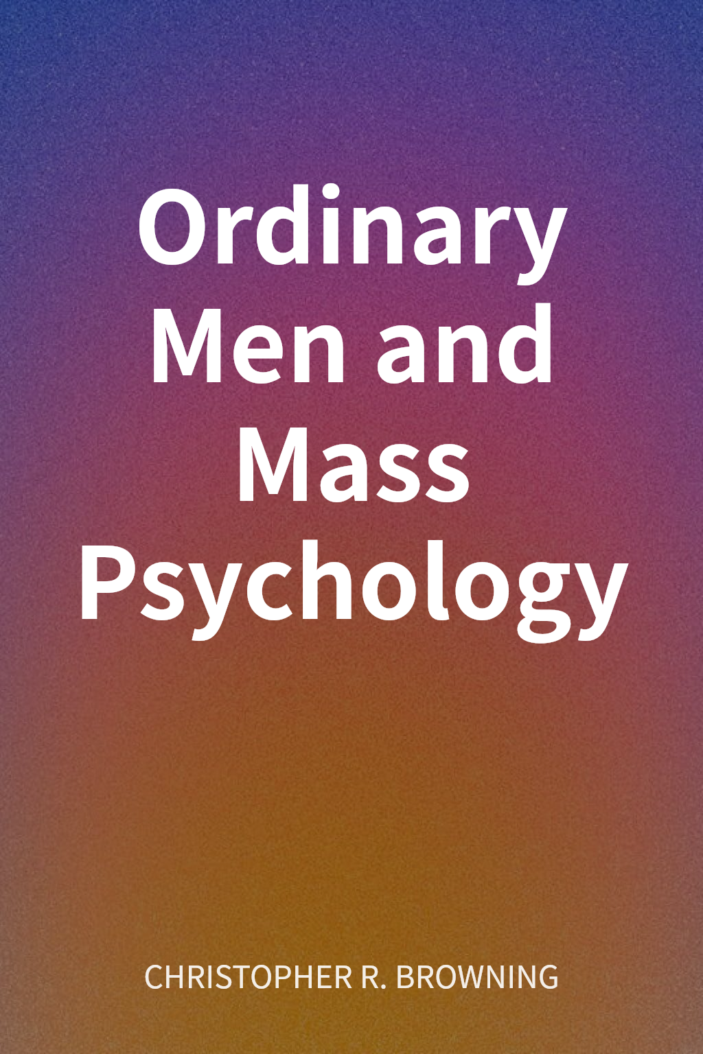 Ordinary Men and Mass Psychology cover