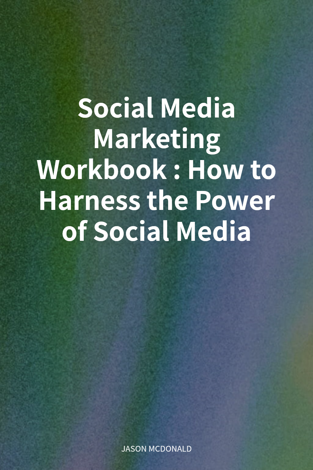 Social Media Marketing Workbook: How to Harness the Power of Social Media cover