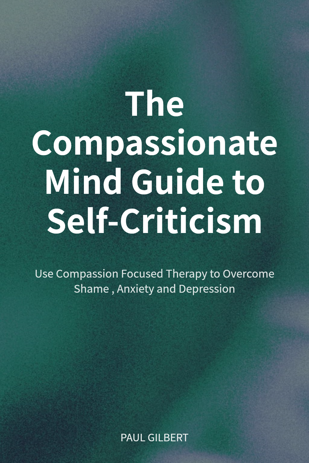 The Compassionate Mind Guide to Self-Criticism cover