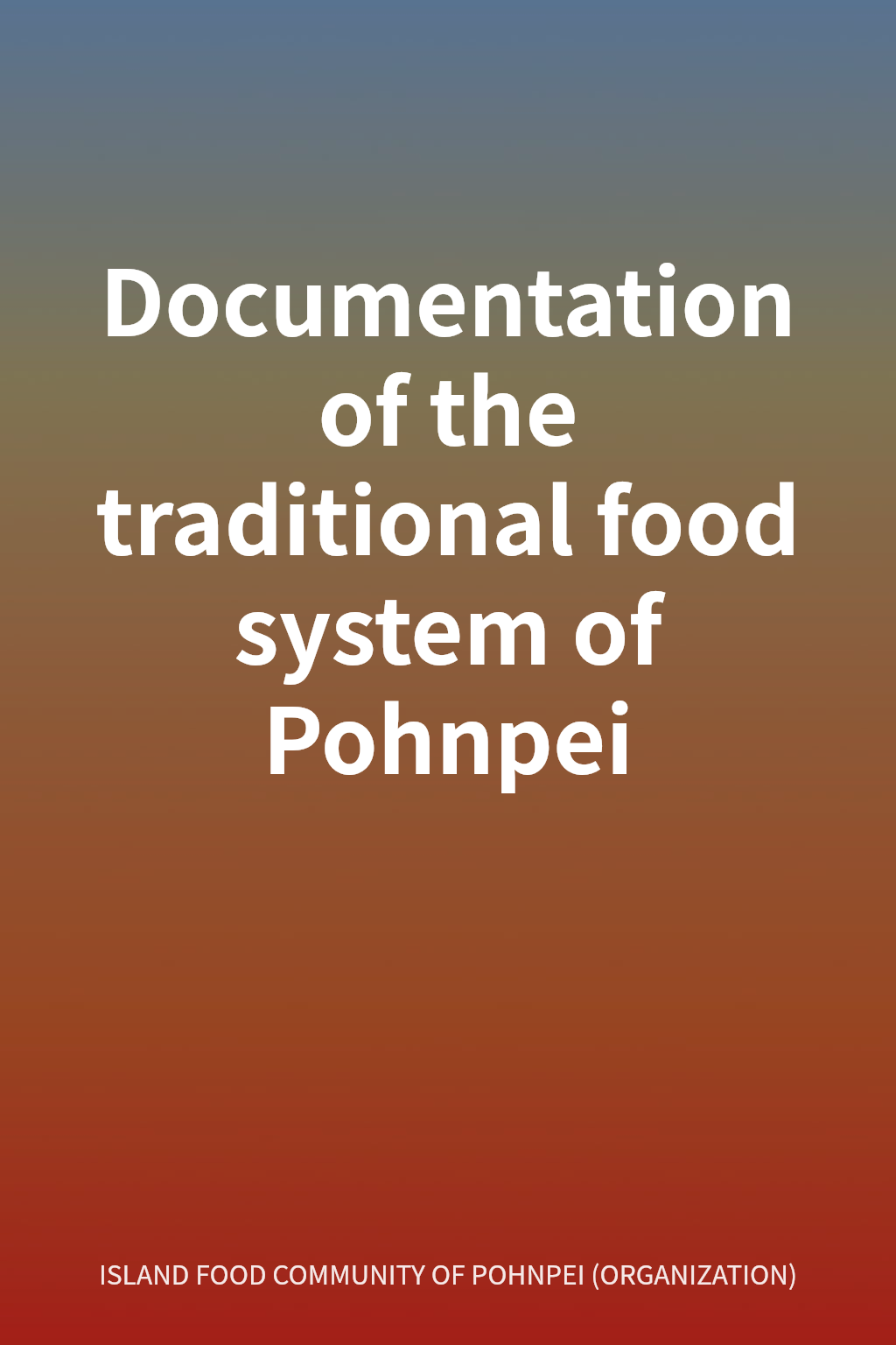 Documentation of the traditional food system of Pohnpei cover