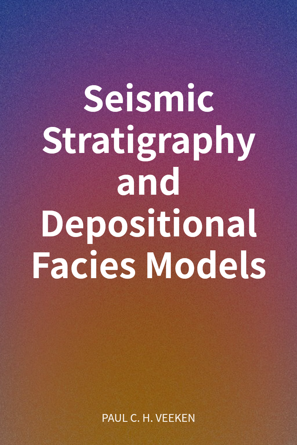 Seismic Stratigraphy and Depositional Facies Models cover