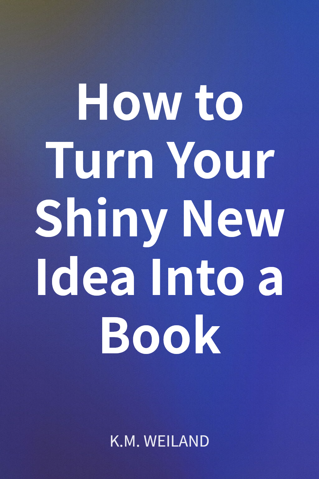 How to Turn Your Shiny New Idea Into a Book cover