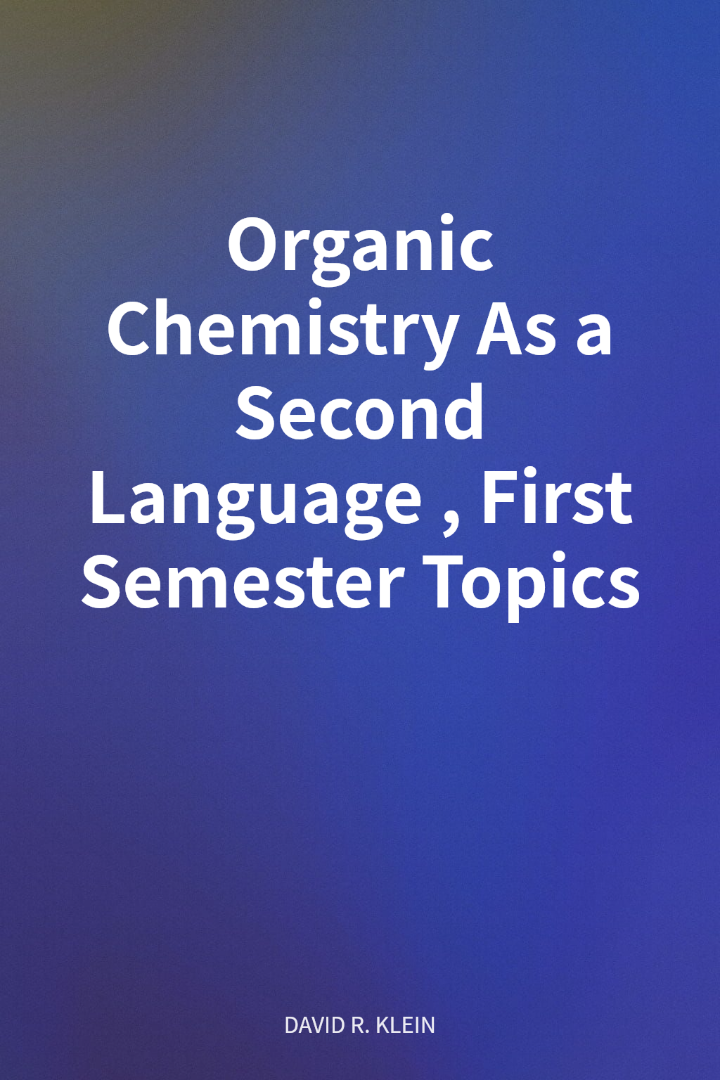 Organic Chemistry As a Second Language, First Semester Topics cover