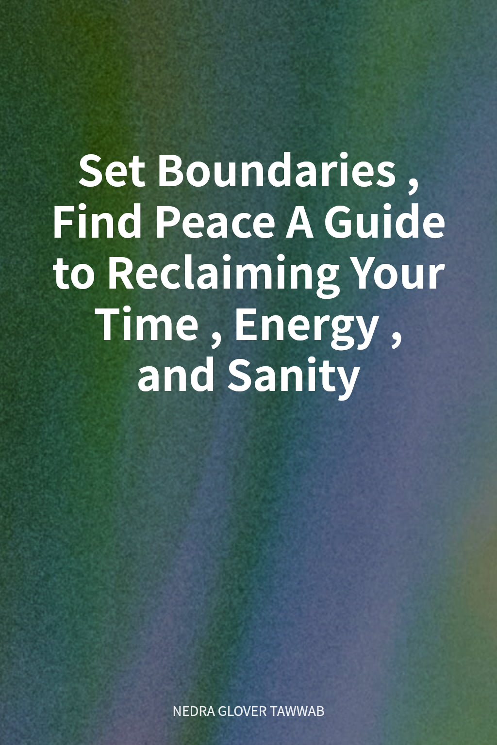 Set Boundaries, Find Peace A Guide to Reclaiming Your Time, Energy, and Sanity cover