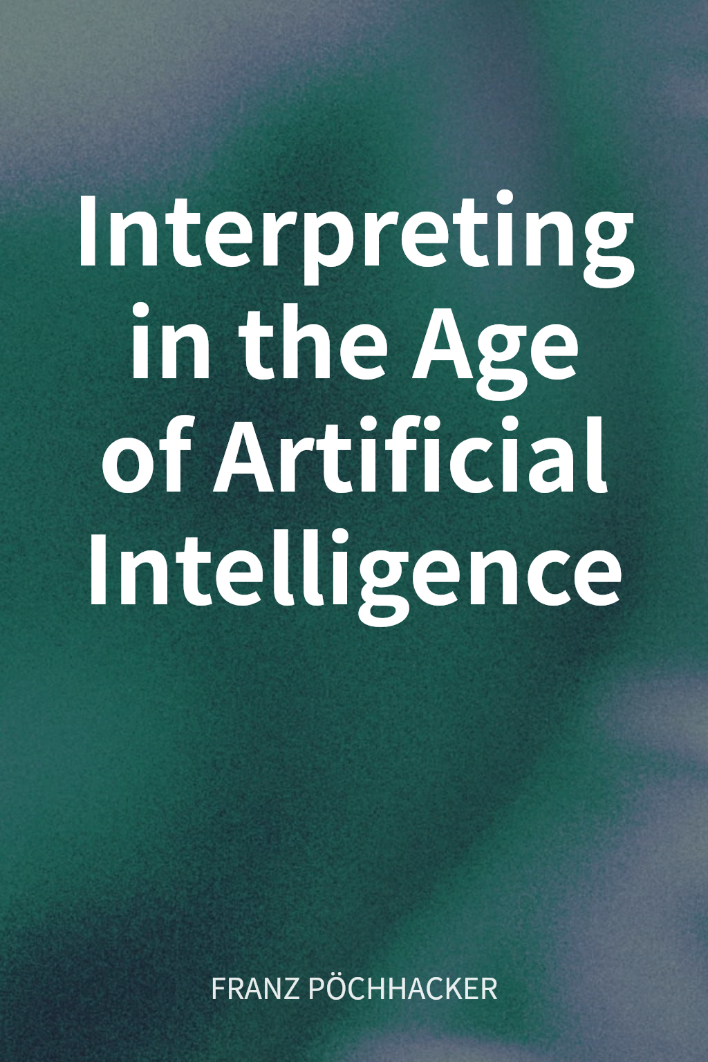 Interpreting in the Age of Artificial Intelligence 封面