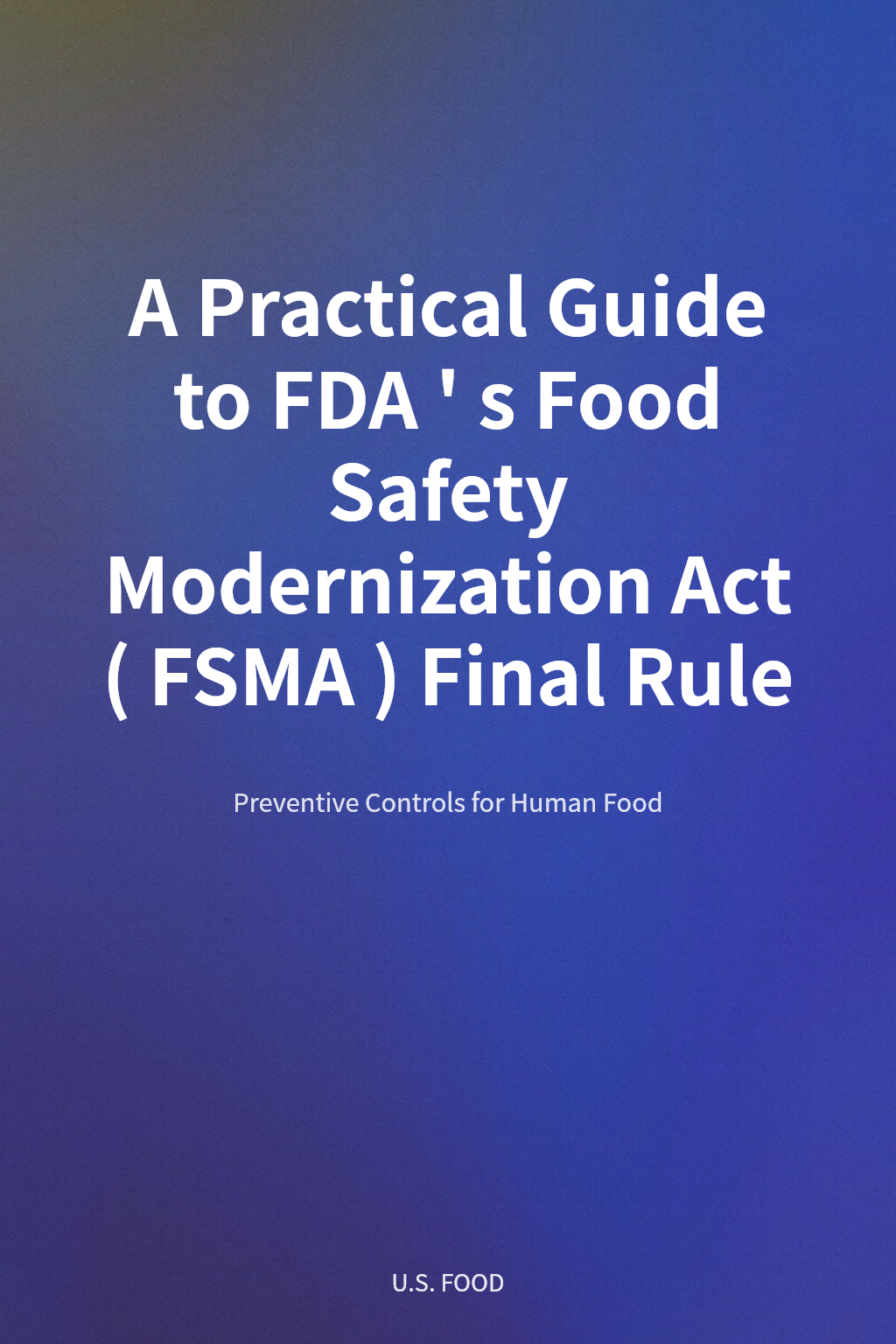A Practical Guide to FDA's Food Safety Modernization Act (FSMA) Final Rule cover