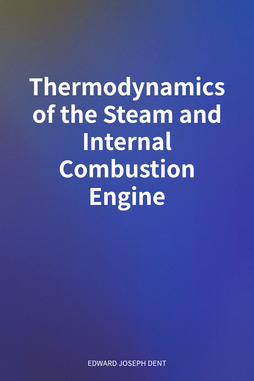 Thermodynamics of the Steam and Internal Combustion Engine cover