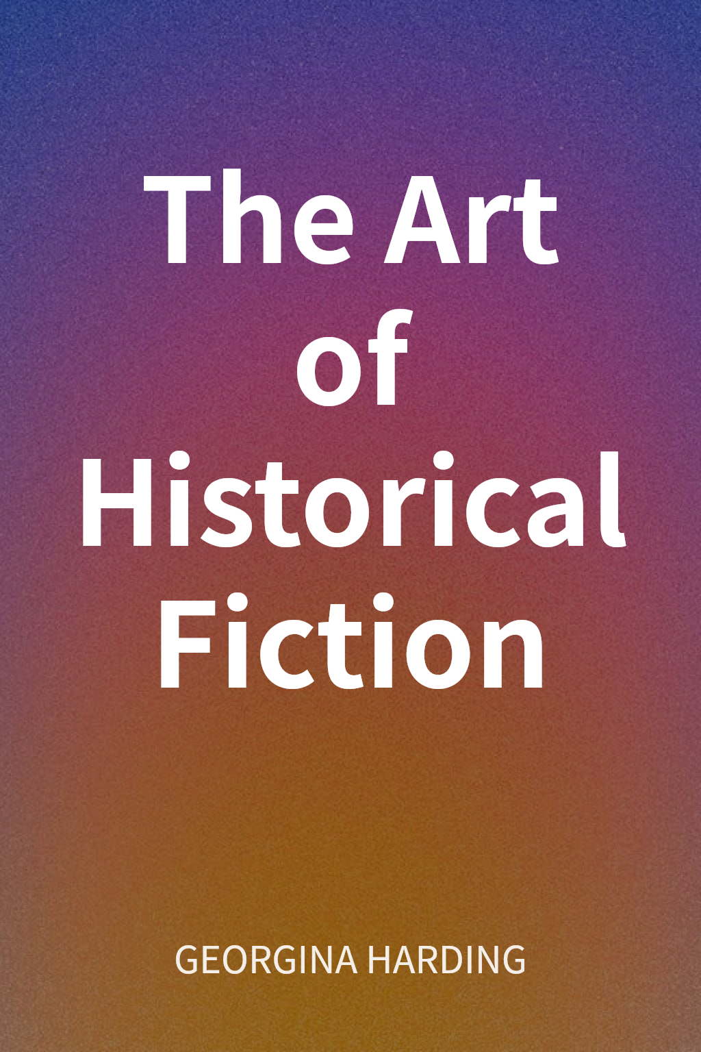The Art of Historical Fiction cover