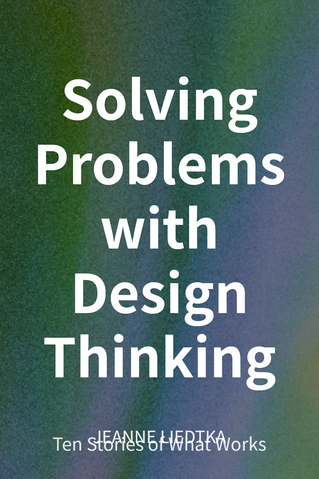 Solving Problems with Design Thinking cover