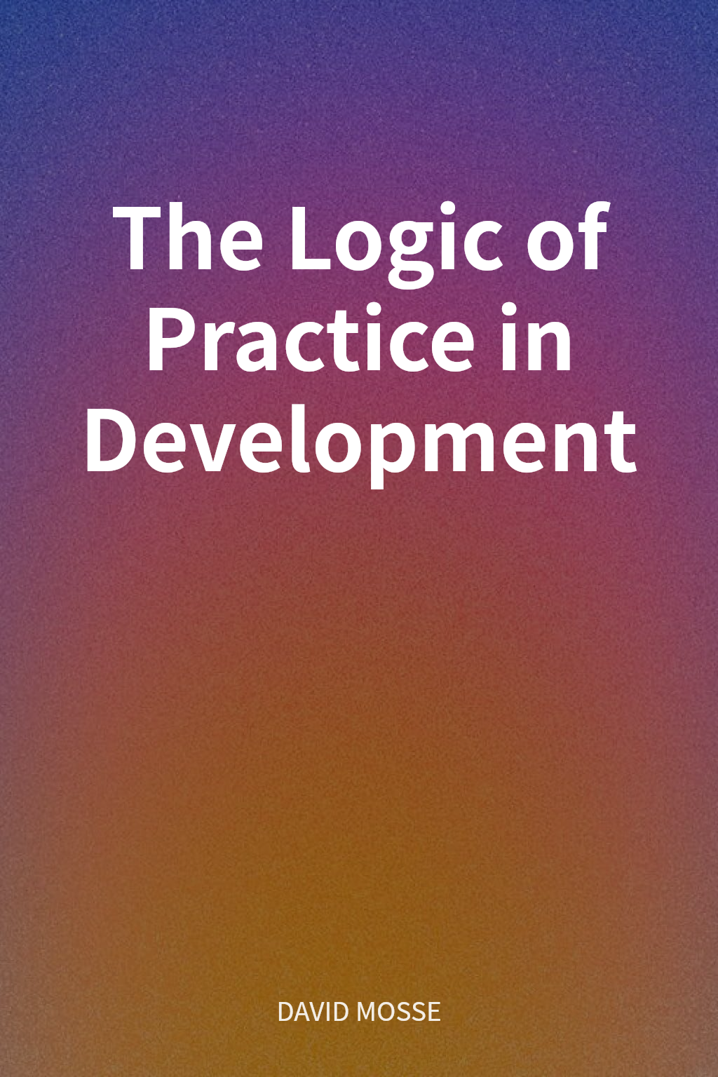 The Logic of Practice in Development cover