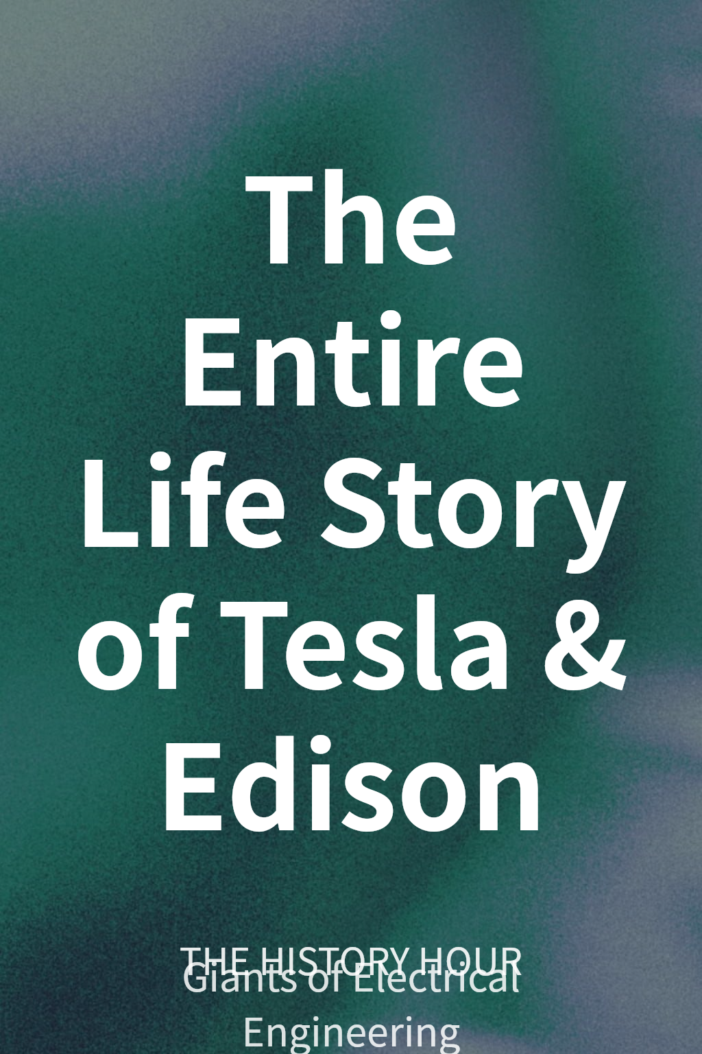The Entire Life Story of Tesla & Edison cover