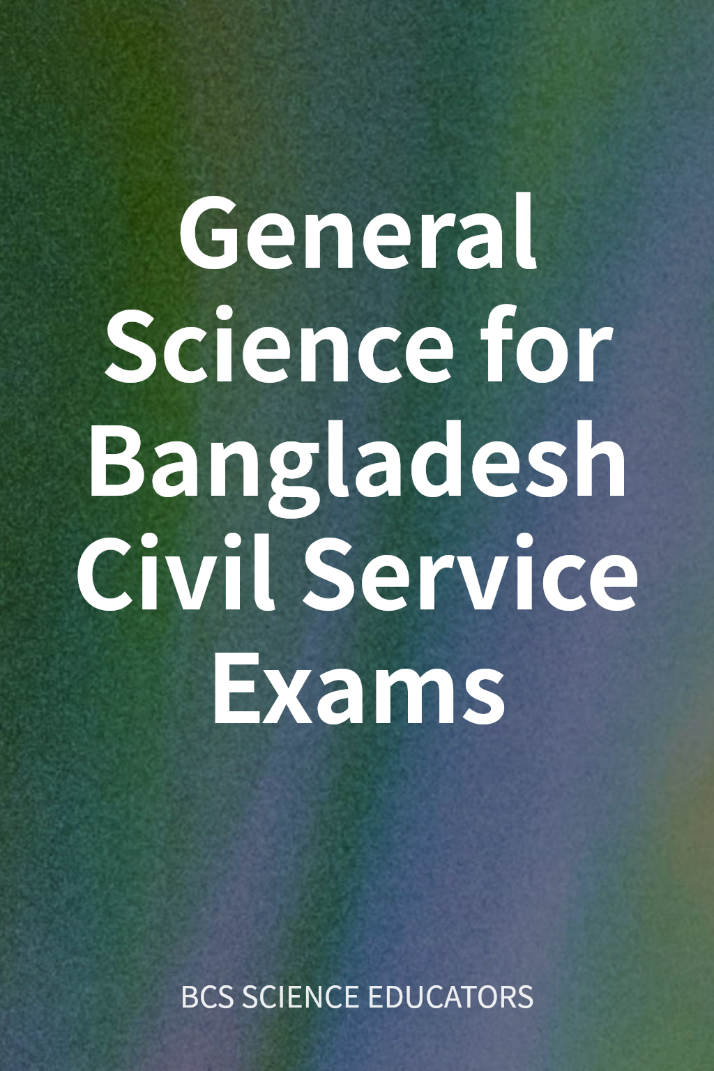 General Science for Bangladesh Civil Service Exams cover