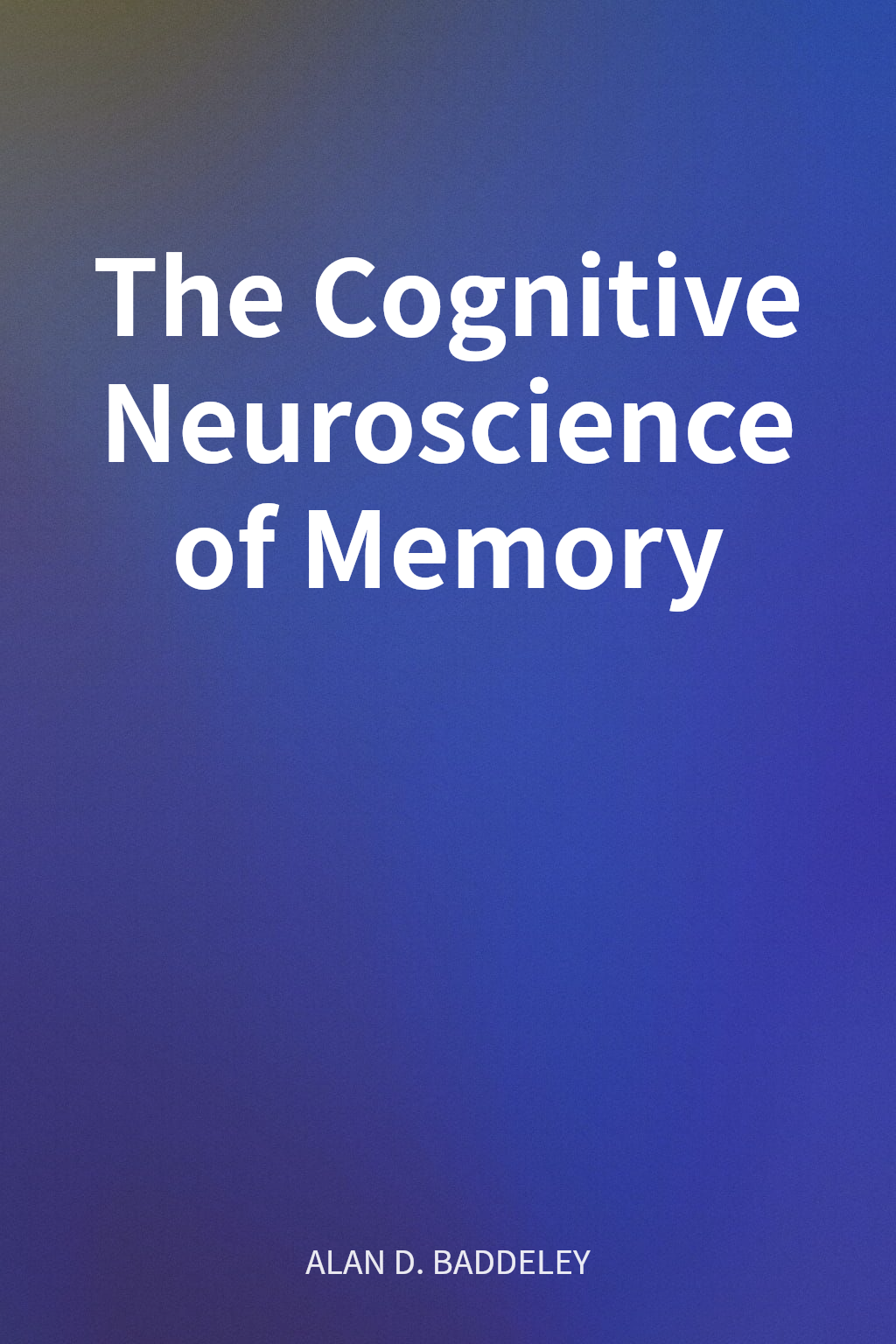 The Cognitive Neuroscience of Memory cover