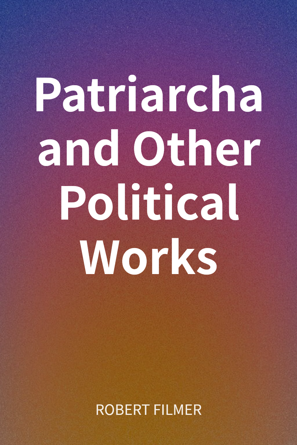 Patriarcha and Other Political Works cover