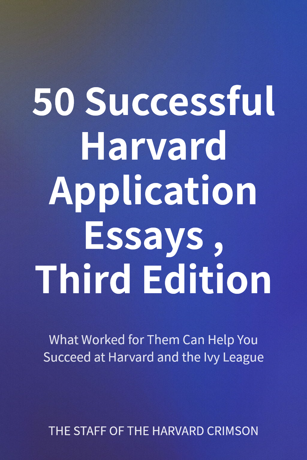 50 Successful Harvard Application Essays, Third Edition cover