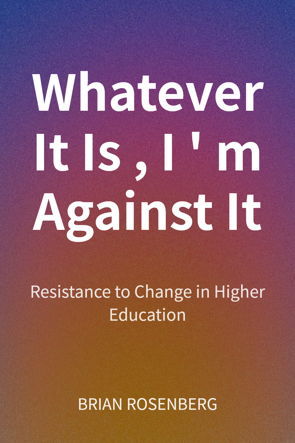 Whatever It Is, I'm Against It cover